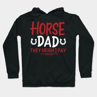 Horse Dad They Neigh I Pay Hoodie